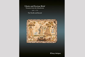 2024 Choice and Precious Work, Treasures from the Schoolroom 1650-1770 The Needle and Beyond