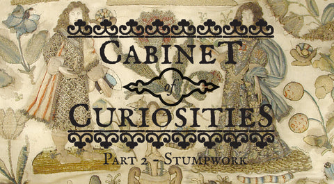 Stumpwork - Part II Cabinet of Curiosities